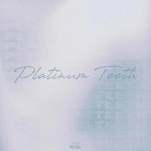 Platinum Teeth (Explicit)