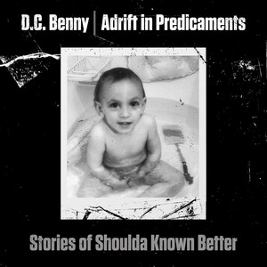 Adrift in Predicaments: Stories of Shoulda Known Better (Explicit)