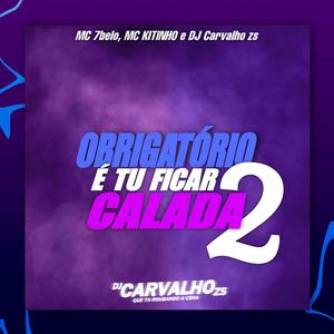 Obrigatório é Tu Ficar Calada 2 (feat. Mc 7 Belo) (Explicit)