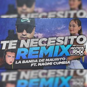 Te Necesito (feat. DJ Manuso, La Banda De Maurito & Naomi Cumbia) [Remix]