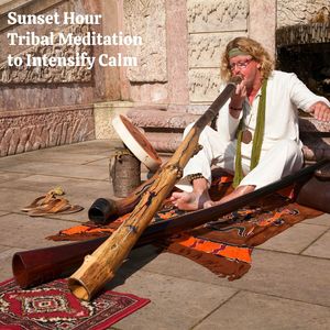 Sunset Hour Tribal Meditation to Intensify Calm