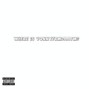 Where's VonnyFrmDaATM? (Explicit)