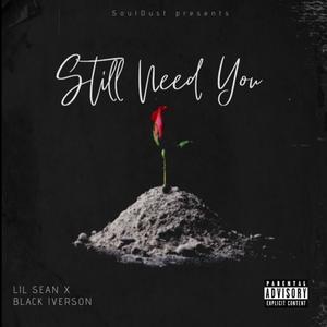 Still Need You (feat. Black Iverson) (Explicit)