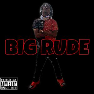 BIG Rude