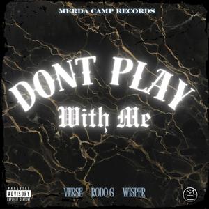 DON`T PLAY WITH ME (feat. RODO G & VERSE) (Explicit)