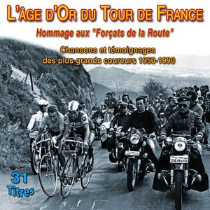 L'age d'or du tour de France hommage aux - "Forçats de la route" - Témoignages des plus grands coureurs du tour (1950-1990)