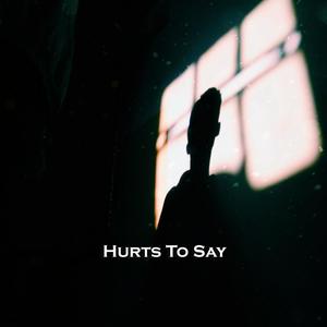 Hurts to Say