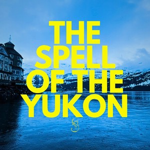 The Spell of the Yukon