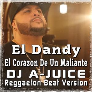 El Corazon De Un Maliante DJ A-JUICE Reggaeton Beat (feat. El Dandy) [Radio Edit]