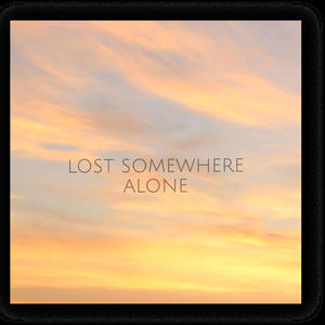 LOST SOMEWHERE ALONE