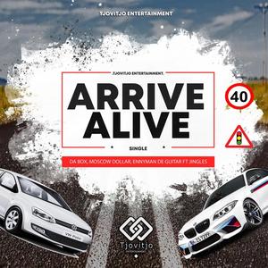 Arrive Alive (feat. Moscow Dollar, Enny Man Da guitar & Jingles)