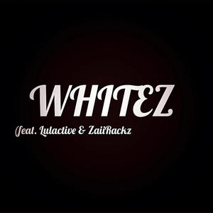Whitez (feat. Lulactive & ZaiiRackz) (Explicit)