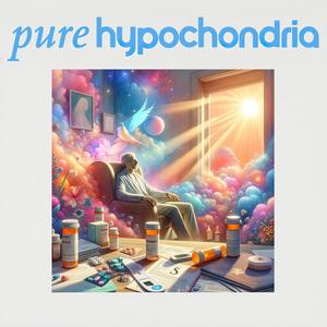 Pure Hypochondria (Explicit)