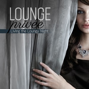 Lounge Privée (Living the Loungy Night)