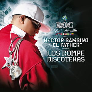 Roc La Familia & Hector Bambino "EL FATHER" Present Los Rompe Discotekas