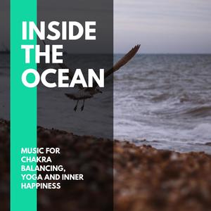 Inside The Ocean - Music for Chakra Balancing, Yoga and Inner Happiness