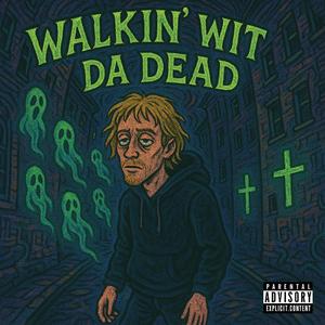 Walkin' Wit Da Dead (Explicit)