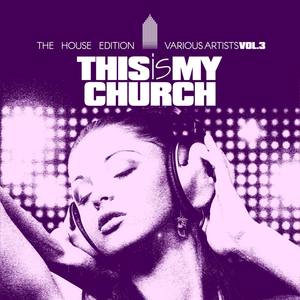 This Is My Church, Vol. 3 (The House Edition)