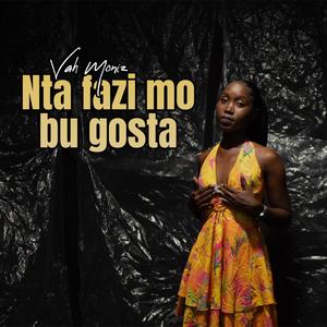 Nta fazi mo bu gosta (feat. Vah Moniz)