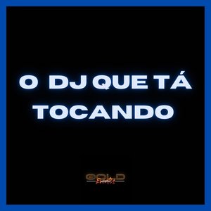 O Dj Que Tá Tocando (Explicit)