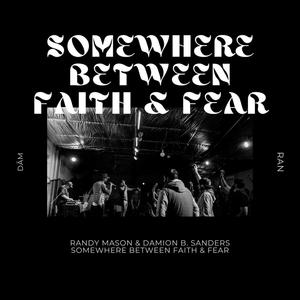 Somewhere Between Faith & Fear (feat. Just Jazz)