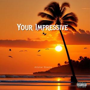 Your Impressive (Explicit)