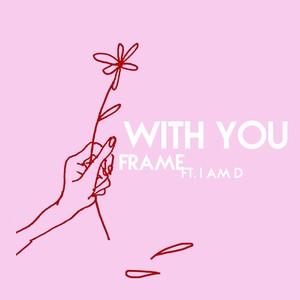 With You (feat. I Am D)