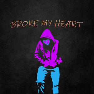 Broke My Heart (Explicit)