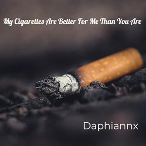 My Cigarettes Are Better For Me Than You Are (Explicit)