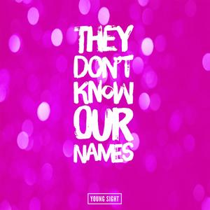 They Don't Know Our Name