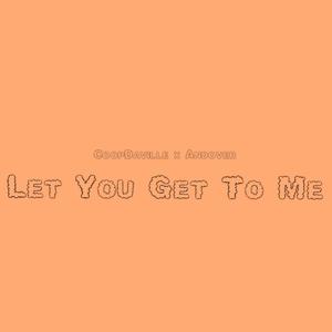 Let You Get To Me (feat. Andover)