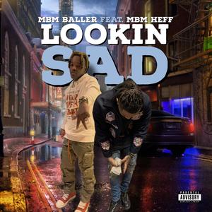 Lookin Sad (feat. MBM Heff) [Explicit]