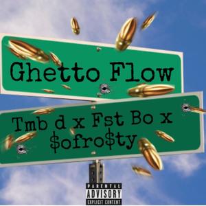 Ghetto Flow (feat. Fst Bo & $ofro$ty) (Explicit)