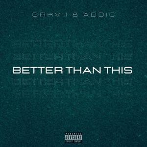 Better Than This (feat. AddiC) (Explicit)