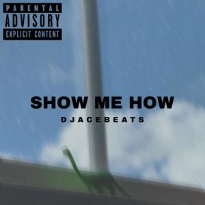 SHOW ME HOW (Explicit)