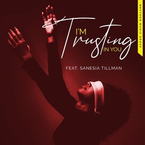 I'm Trusting in You (feat. Sanesia Tillman)