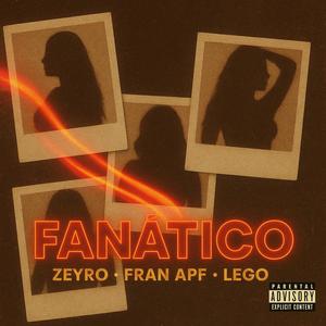 FANÁTICO (feat. Fran APF & Lego) (Explicit)