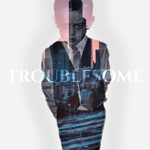 Troublesome (Explicit)