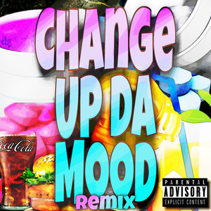 Change Up Da Mood Remix (Explicit)