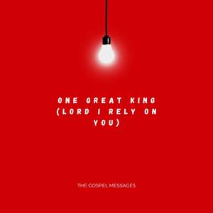 One Great King (Lord I rely on you)