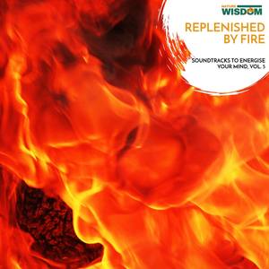 Replenished By Fire - Soundtracks to Energise Your Mind, Vol. 5