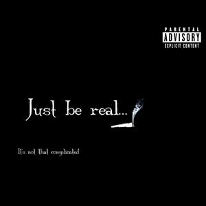 Just be Real (Explicit)