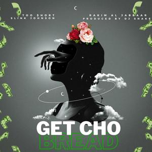 GET CHO BREAD (feat. Too Short, Slink Johnson & Rakim Al-Jabbaar) [Explicit]