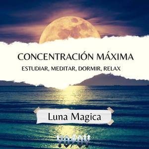 Luna Magica - Concentración Máxima - Estudiar, Meditar, Dormir, Relax