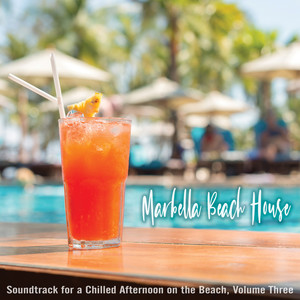 Marbella Beach House: Soundtrack for a Chilled Afternoon on the Beach, Volume Three