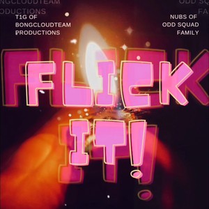 Flick It(feat. Nubs of Odd Squad Family) (Explicit)