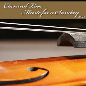 Classical Love - Music for a Sunday, Vol. 21