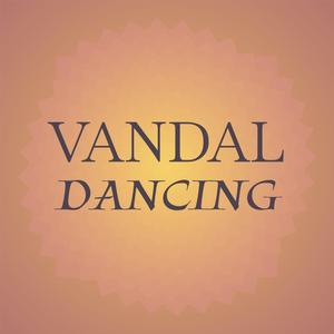 Vandal Dancing