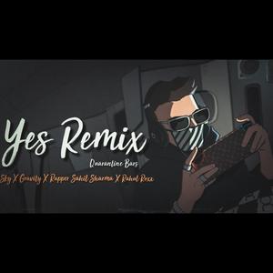 Yes Remix (Quarantine Bars) (feat. Rahul Roxx,Sky & Gravity)