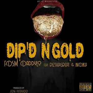 Dip'd 'n' Gold(feat. Riz tha Great & Indika) (Explicit)